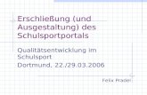 Erschließung (und Ausgestaltung) des Schulsportportals Qualitätsentwicklung im Schulsport Dortmund, 22./29.03.2006 Felix Pradel.