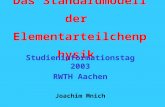 Das Standardmodell der Elementarteilchenphysik Studieninformationstag 2003 RWTH Aachen Joachim Mnich.