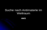 Suche nach Antimaterie im Weltraum AMS. 07.07.2003Michael Vennemann2 Vortragsablauf: Einleitung Einleitung Vorstellung AMS 01 Vorstellung AMS 01 Ausblick/AMS.