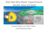 Das Hot-Dry-Rock- Experiment Soultz sous la Forêt Vorgetragen von Qais Halim und Stefanie Kobs.