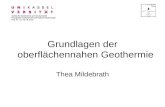 Grundlagen der oberflächennahen Geothermie Thea Mildebrath Institut für Geotechnik und Geohydraulik Fachgebiet Geohydraulik und Ingenieurhydrologie Prof.