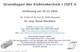 Dr.-Ing. René Marklein - GET I - WS 06/07 - V 19.12.2005 1 Grundlagen der Elektrotechnik I (GET I) Vorlesung am 19.12.2005 Di. 13:00-14:30 Uhr; R. 1603.
