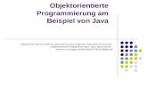 Objektorientierte Programmierung am Beispiel von Java Wesentliche Teile zur OOP mit Java sind aus dem folgenden Dokument entnommen: Objektorientierte Programmierung.