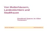 Von Mutterhäusern, Landestöchtern und Stadtfrauen Gendered Spaces im Alten Testament Prof. Dr. Ilse Müllner.