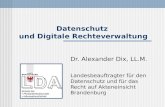 Datenschutz und Digitale Rechteverwaltung Dr. Alexander Dix, LL.M. Landesbeauftragter für den Datenschutz und für das Recht auf Akteneinsicht Brandenburg.