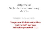 Allgemeine Sicherheitsunterweisung -MKS- 08.06.2004 B.Petersen –MKS- Vergessen Sie bitte nicht Ihre Unterschrift auf dem Teilnahmeprotokoll !!!!!