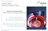 Patrick Schwarzkopf Industrielle Bildverarbeitung Seite 1 08.11.2005 VISION 2005 Industrial Vision Days Industrielle Bildverarbeitung - Marktentwicklung.
