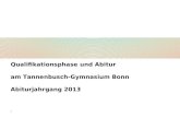 1 Qualifikationsphase und Abitur am Tannenbusch-Gymnasium Bonn Abiturjahrgang 2013.