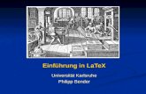 Einführung in LaTeX Universität Karlsruhe Philipp Bender.