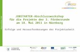 Regionalbüro Süd JOBSTARTER-Abschlussworkshop für die Projekte der 3. Förderrunde am 18. Mai 2011 in Nürnberg Erfolge und Herausforderungen der Projektarbeit.