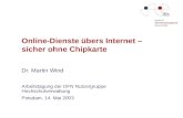 Online-Dienste übers Internet – sicher ohne Chipkarte Dr. Martin Wind Arbeitstagung der DFN Nutzergruppe Hochschulverwaltung Potsdam, 14. Mai 2003.