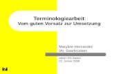 Terminologiearbeit: Vom guten Vorsatz zur Umsetzung Maryline Hernandez IAI, Saarbrücken tekom RG Baden 22. Januar 2008.