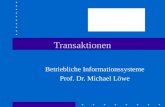 Transaktionen Betriebliche Informationssysteme Prof. Dr. Michael Löwe.