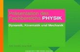PHYSIK Präsentation des Fachbereichs PHYSIK Dynamik, Kinematik und Mechanik TIME-VISIONS, Adrian Muff// Copyright 2007 © TIME-VISIONS, Adrian Muff.