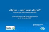 Abitur – und was dann? AssessmentCenter für Abiturientinnen Fachtagung im LISUM Berlin-Brandenburg am 8. November 2007 Annemarie Cordes Projektleitung.