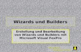Wizards & Builders GmbH Wizards und Builders Erstellung und Bearbeitung von Wizards und Builders mit Microsoft Visual FoxPro.