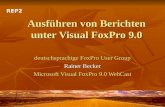 Ausführen von Berichten unter Visual FoxPro 9.0 deutschsprachige FoxPro User Group Rainer Becker Microsoft Visual FoxPro 9.0 WebCast REP2.