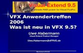 Was ist neu in VFX 9.5? VFX Anwendertreffen 2006 Was ist neu in VFX 9.5? Uwe Habermann Visual Extend Product Manager Uwe.Habermann@dFPUG.de.