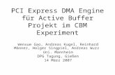 PCI Express DMA Engine für Active Buffer Projekt im CBM Experiment Wenxue Gao, Andreas Kugel, Reinhard Männer, Holger Singpiel, Andreas Wurz Uni. Mannheim.