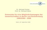 Potenziale für eine Mitgliederkampagne der Gewerkschaften in Berlin und Brandenburg 1995/2000 - 2008 Dr. Michael Fichter Prof. Dr. Richard Stöss Berlin,