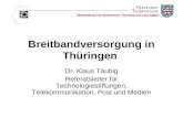 Breitbandversorgung in Thüringen Dr. Klaus Täubig Referatsleiter für Technologiestiftungen, Telekommunikation, Post und Medien.