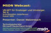 MSDN Webcast: VB.NET für Einsteiger und Umsteiger, Teil 6 Schnittstellen (Interfaces) (Level 100) Presenter: Daniel Walzenbach Technologieberater Microsoft.