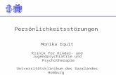 Persönlichkeitsstörungen Monika Equit Klinik für Kinder- und Jugendpsychiatrie und Psychotherapie Universitätsklinikum des Saarlandes Homburg.