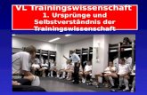 VL Trainingswissenschaft 1. Ursprünge und Selbstverständnis der Trainingswissenschaft.