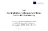 Dr. Valentin Aichele, LL.M.1 Die Behindertenrechtskonvention: Stand der Umsetzung 35. Sitzung des Fachausschusses Rehabilitation und Teilhabe Vortrag am.