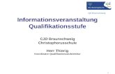 CJD Braunschweig Informationsveranstaltung Qualifikationsstufe CJD Braunschweig Christophorusschule Herr Thierig Koordinator Qualifikationsstufe/Abitur.