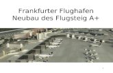 1 Frankfurter Flughafen Neubau des Flugsteig A+. Baubetriebsübung - ARGE 42 Frankfurter Flughafen Neubau des Flugsteig A+