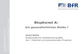 BUNDESINSTITUT FÜR RISIKOBEWERTUNG Bisphenol A: Ein gesundheitliches Risiko ? Detlef Wölfle Bundesinstitut für Risikobewertung (BfR), Abt. 7, Sicherheit.