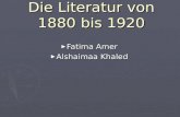 Die Literatur von 1880 bis 1920 Fatima Amer Fatima Amer Alshaimaa Khaled Alshaimaa Khaled.