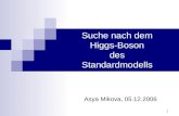 1 Suche nach dem Higgs-Boson des Standardmodells Asya Mikova, 05.12.2006.