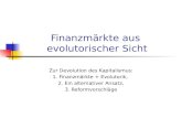 Finanzmärkte aus evolutorischer Sicht Zur Devolution des Kapitalismus: 1. Finanzmärkte + Evolutorik, 2. Ein alternativer Ansatz, 3. Reformvorschläge.