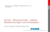 Kunst – Wissenschaft – Arbeit: Beobachtungen und Strategien Ursula Holtgrewe (holtgrewe@forba.at) Beitrag zum FORBA-Fachgespräch am 22. Mai 2012.