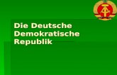 Die Deutsche Demokratische Republik. Der Weg zur DDR und historischer Kontext Opposition von liberal-kapitalisticher Ideologie / kommunistisch sozialistischer.
