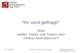 Studiengang Online- Journalismus der h_da 11. Juli 2007Prof. Dr. Lorenz Lorenz-Meyer Ihr seid gefragt!" Was wollen Teens und Twens vom Online-Journalismus?