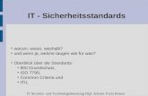 IT - Sicherheitsstandards warum, wieso, weshalb? und wenn ja, welche taugen wie für was? Überblick über die Standards: BSI Grundschutz, ISO 7799, Common.