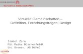 Virtuelle Gemeinschaften Virtuelle Gemeinschaften – Definition, Forschungsfragen, Design Isabel Zorn Mit Maika Büschenfeldt Uni Bremen, AG DiMeB.