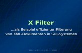 X Filter …als Beispiel effizienter Filterung von XML-Dokumenten in SDI-Systemen.