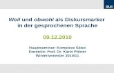 Philipp Dorok M.A. Lehrstuhl für Germanistische Linguistik Prof. Dr. Karin Pittner Hauptseminar: Komplexe Sätze (WS 2010/11) Weil und obwohl als Diskursmarker.
