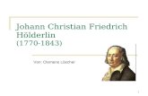 1 Johann Christian Friedrich Hölderlin (1770-1843) Von: Clemens Löscher.