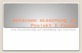 Eine Kurzanleitung zur Handhabung der Plattform metacoon eLearning im Projekt E-Forum metacoon eLearning im Projekt E-Forum.