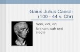 Gaius Julius Caesar (100 - 44 v. Chr) Veni, vidi, vici Ich kam, sah und siegte.