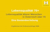 Lebensqualität 70+ Lebensqualität älterer Menschen in Österreich über 70 Eine Bestandserhebung Ergebnisse der Exklusivumfrage 2005.