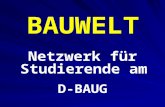 BAUWELT Netzwerk für Studierende am D-BAUG. BAUWELT Roland Alber HIL E25 ( vor Auditorium HIL E1 ) (044 6)33 0 96 ( lange läuten, Combox ) alber@ethz.ch.