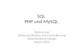 SQL PHP und MySQL Referat von Katharina Stracke und Carina Berning Datenbanktechnologie SoSem 2011.