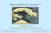 Wie entsteht ein Tsunami ? Karlsruhe 15. Juni 2005 Wie entsteht ein Tsunami ? Friedemann Wenzel Geophysikalisches Institut der Universität Karlsruhe.