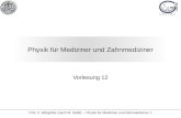 Prof. F. Wörgötter (nach M. Seibt) -- Physik für Mediziner und Zahnmediziner 1 Physik für Mediziner und Zahnmediziner Vorlesung 12.